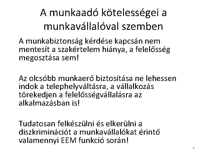 A munkaadó kötelességei a munkavállalóval szemben A munkabiztonság kérdése kapcsán nem mentesít a szakértelem