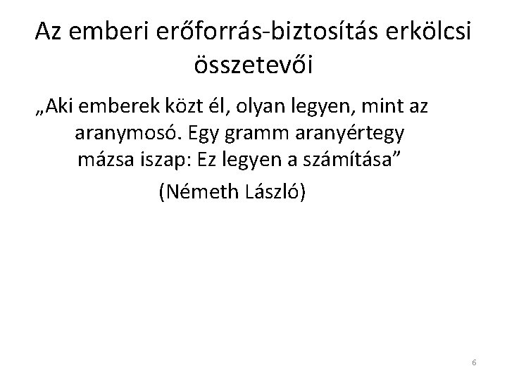 Az emberi erőforrás-biztosítás erkölcsi összetevői „Aki emberek közt él, olyan legyen, mint az aranymosó.