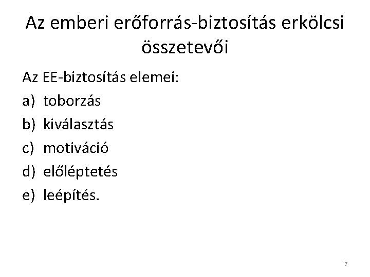 Az emberi erőforrás-biztosítás erkölcsi összetevői Az EE-biztosítás elemei: a) toborzás b) kiválasztás c) motiváció