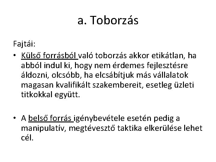 a. Toborzás Fajtái: • Külső forrásból való toborzás akkor etikátlan, ha abból indul ki,