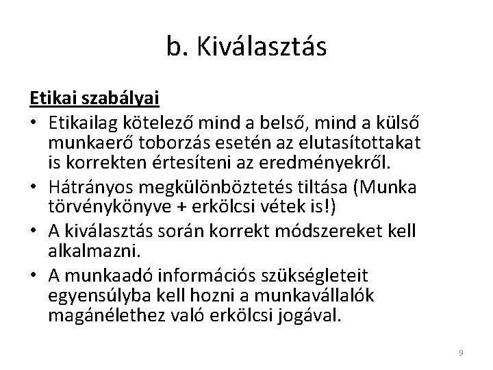 b. Kiválasztás Etikai szabályai • Etikailag kötelező mind a belső, mind a külső munkaerő