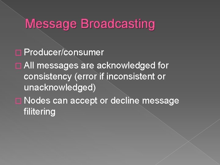 Message Broadcasting � Producer/consumer � All messages are acknowledged for consistency (error if inconsistent