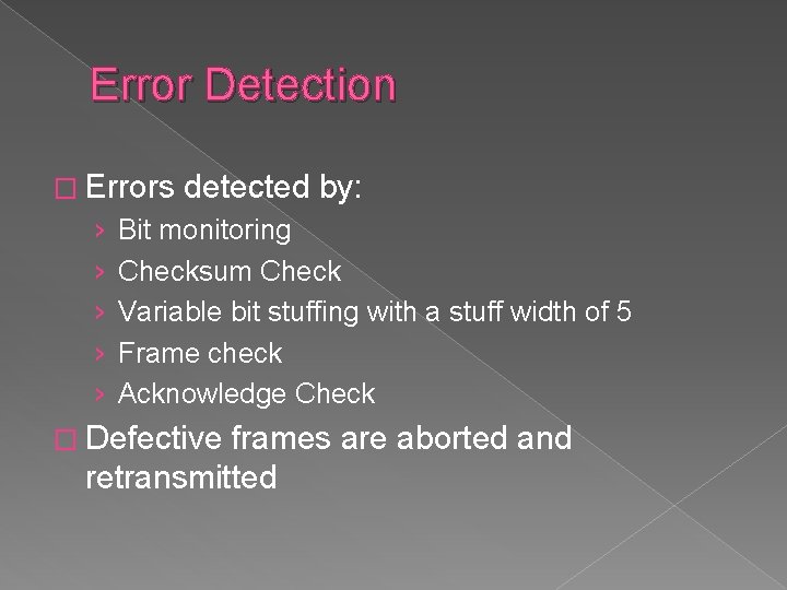 Error Detection � Errors detected by: › › › Bit monitoring Checksum Check Variable