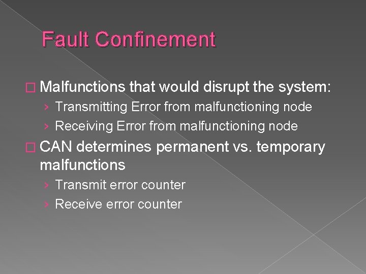 Fault Confinement � Malfunctions that would disrupt the system: › Transmitting Error from malfunctioning