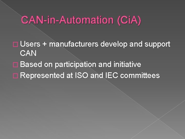 CAN-in-Automation (Ci. A) � Users + manufacturers develop and support CAN � Based on