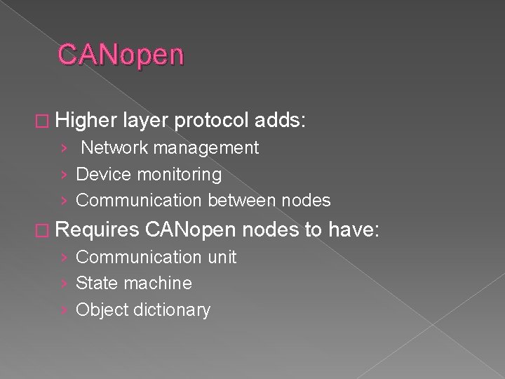CANopen � Higher layer protocol adds: › Network management › Device monitoring › Communication