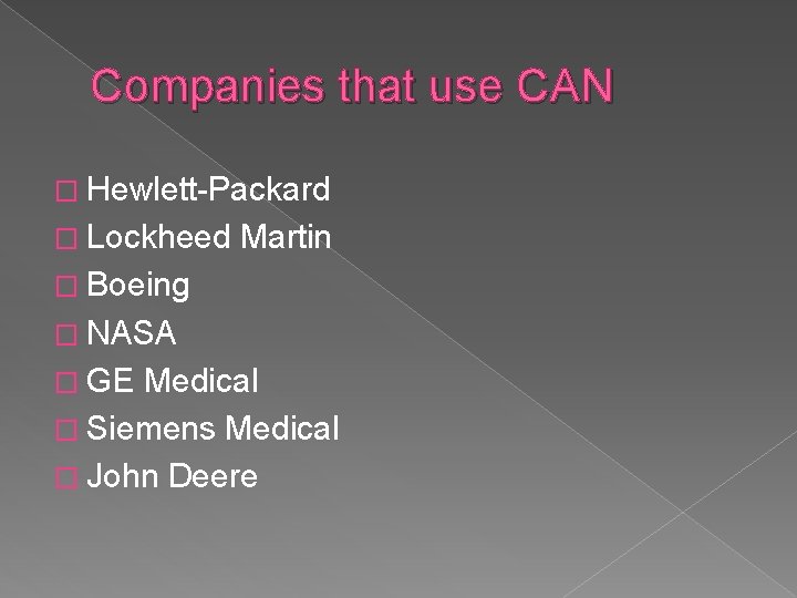 Companies that use CAN � Hewlett-Packard � Lockheed Martin � Boeing � NASA �