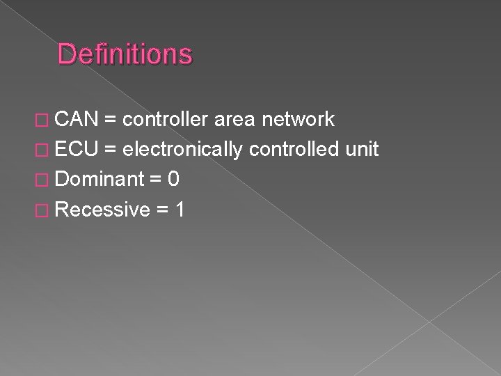 Definitions � CAN = controller area network � ECU = electronically controlled unit �