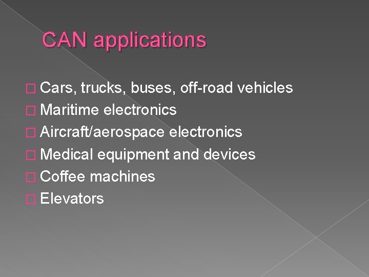 CAN applications � Cars, trucks, buses, off-road vehicles � Maritime electronics � Aircraft/aerospace electronics