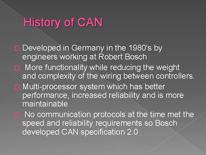 History of CAN Developed in Germany in the 1980's by engineers working at Robert