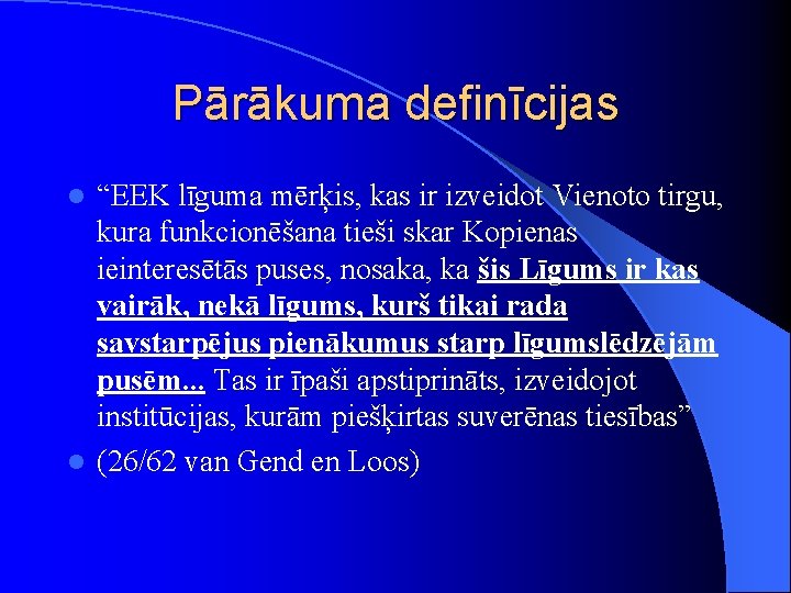 Pārākuma definīcijas “EEK līguma mērķis, kas ir izveidot Vienoto tirgu, kura funkcionēšana tieši skar