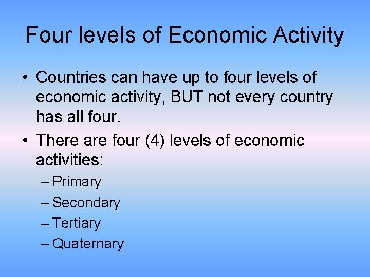 Four levels of Economic Activity • Countries can have up to four levels of