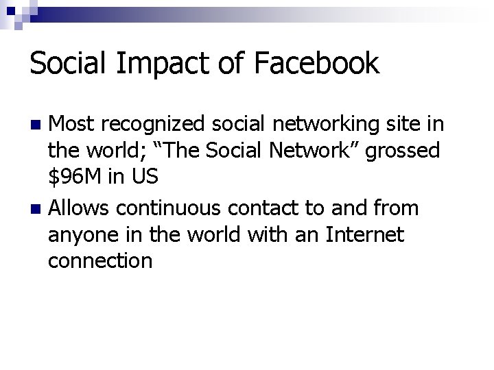 Social Impact of Facebook Most recognized social networking site in the world; “The Social