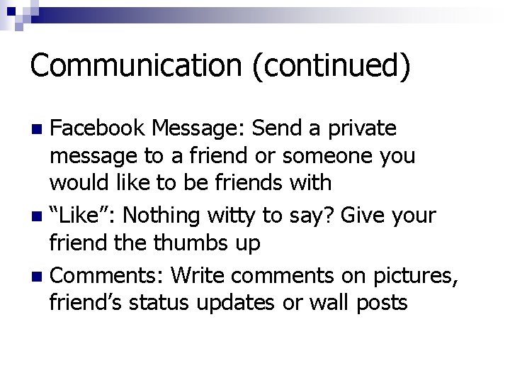 Communication (continued) Facebook Message: Send a private message to a friend or someone you
