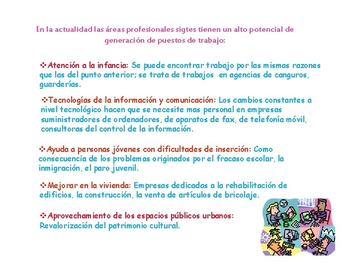 En la actualidad las áreas profesionales sigtes tienen un alto potencial de generación de