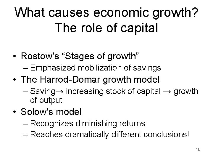 What causes economic growth? The role of capital • Rostow’s “Stages of growth” –