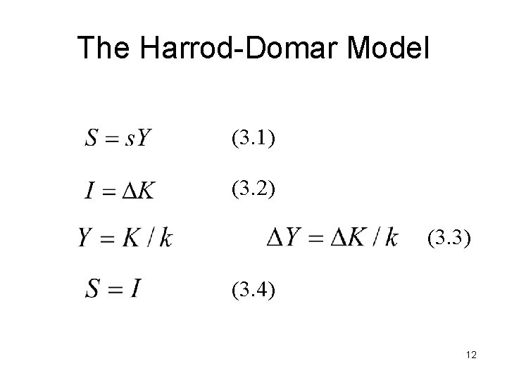 The Harrod-Domar Model (3. 1) (3. 2) (3. 3) (3. 4) 12 