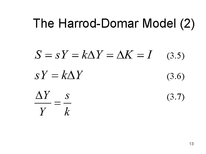 The Harrod-Domar Model (2) (3. 5) (3. 6) (3. 7) 13 