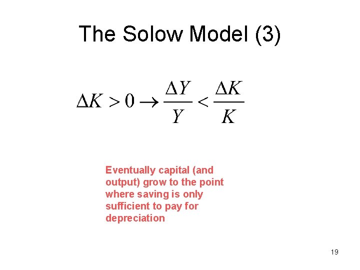 The Solow Model (3) Eventually capital (and output) grow to the point where saving