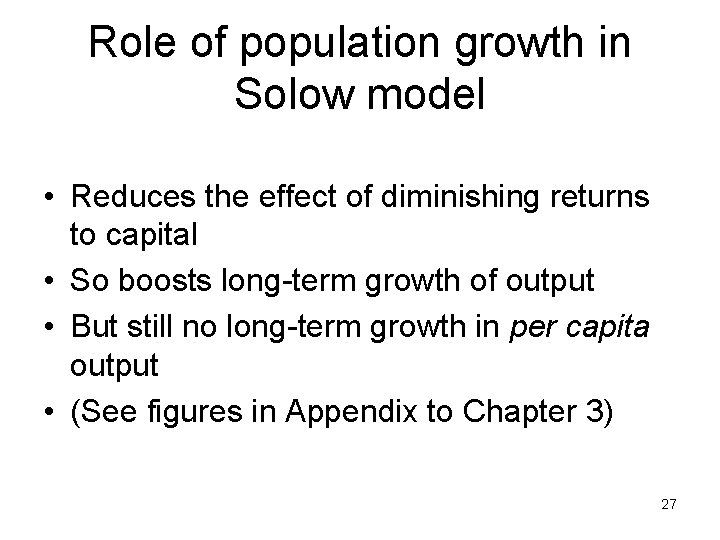 Role of population growth in Solow model • Reduces the effect of diminishing returns