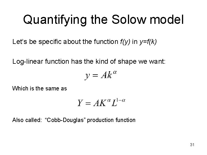 Quantifying the Solow model Let’s be specific about the function f(y) in y=f(k) Log-linear