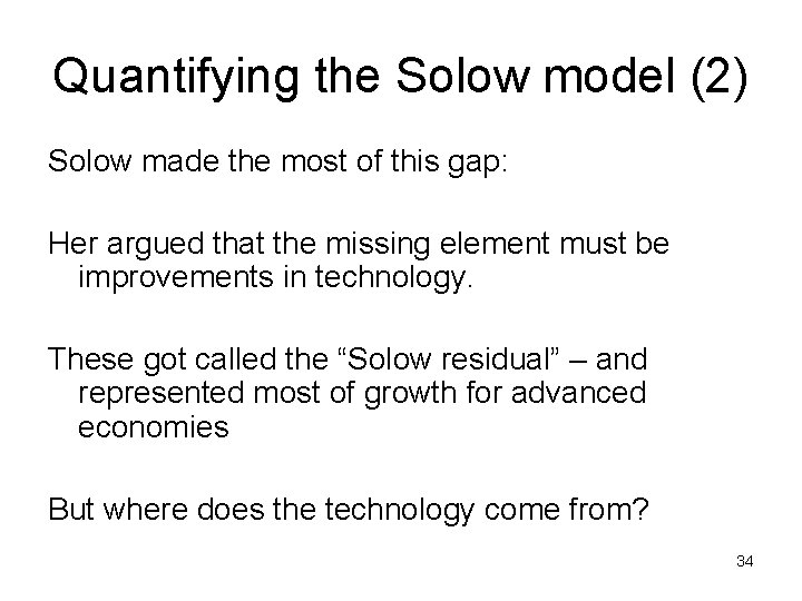 Quantifying the Solow model (2) Solow made the most of this gap: Her argued