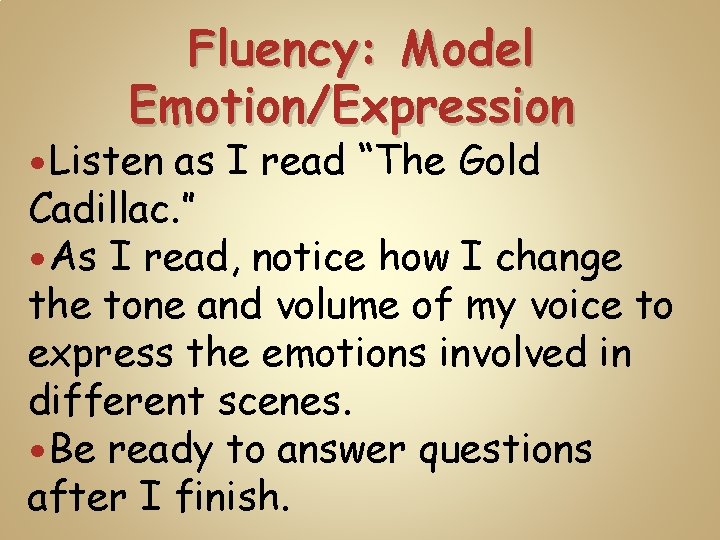 Fluency: Model Emotion/Expression Listen as I read “The Gold Cadillac. ” As I read,