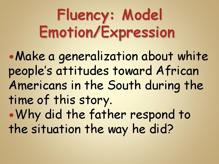 Fluency: Model Emotion/Expression Make a generalization about white people’s attitudes toward African Americans in
