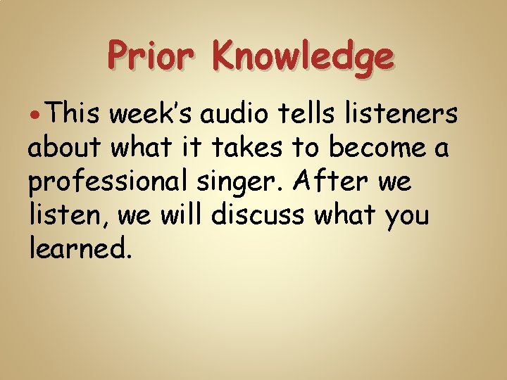 Prior Knowledge This week’s audio tells listeners about what it takes to become a