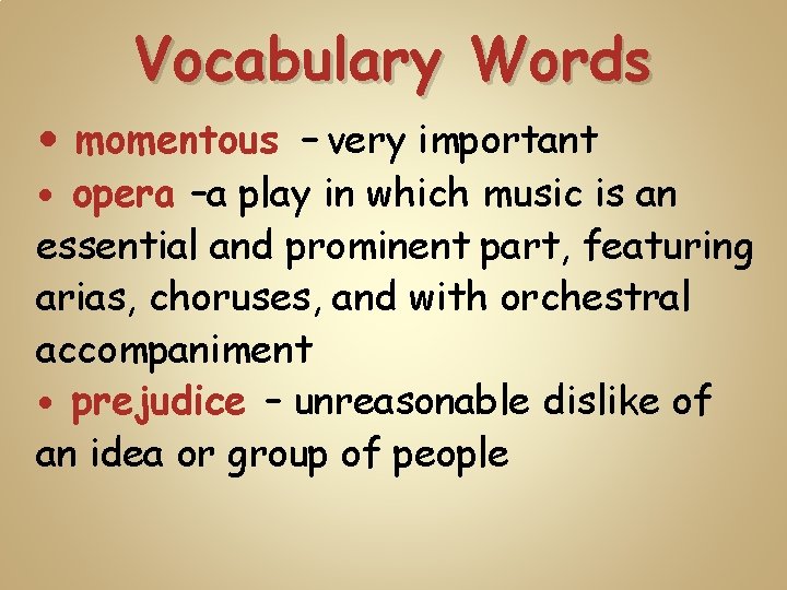 Vocabulary Words momentous – very important opera –a play in which music is an