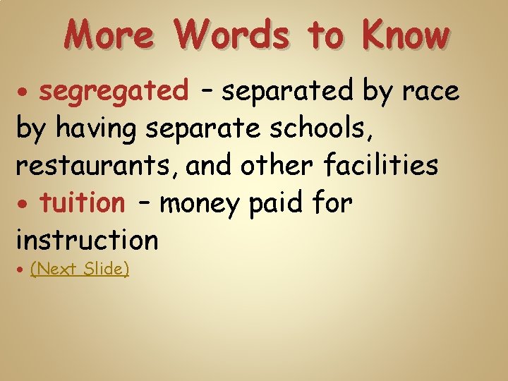 More Words to Know segregated – separated by race by having separate schools, restaurants,