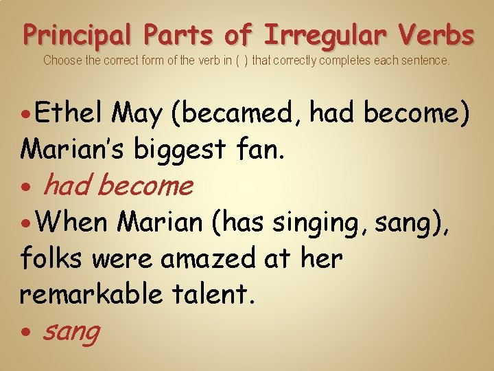 Principal Parts of Irregular Verbs Choose the correct form of the verb in (