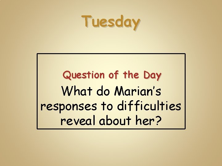 Tuesday Question of the Day What do Marian’s responses to difficulties reveal about her?