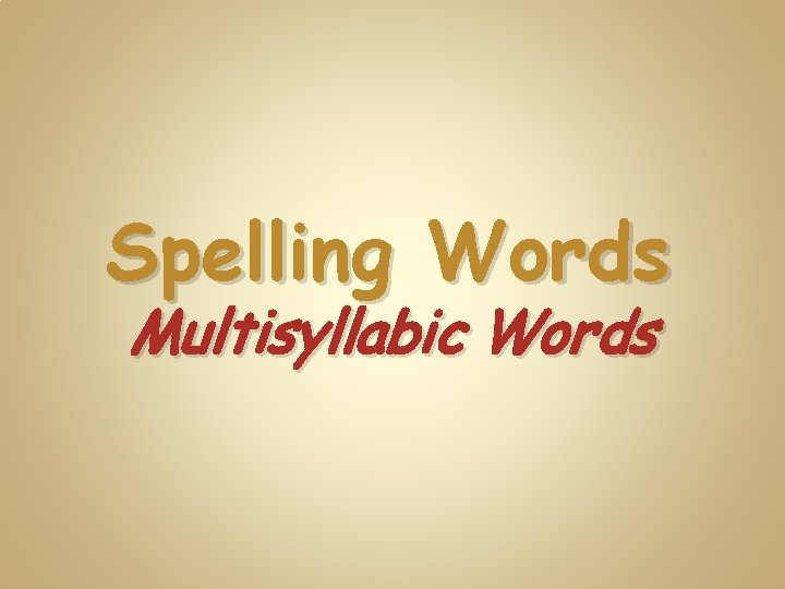 Spelling Words Multisyllabic Words 