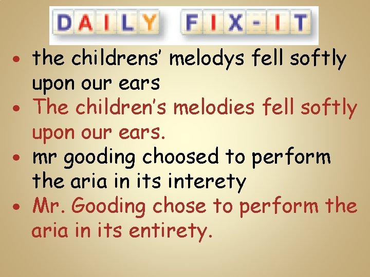 the childrens’ melodys fell softly upon our ears The children’s melodies fell softly upon