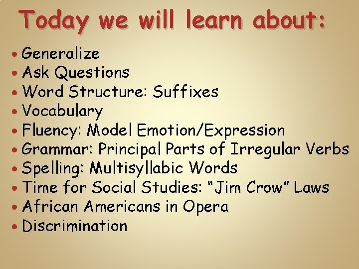 Today we will learn about: Generalize Ask Questions Word Structure: Suffixes Vocabulary Fluency: Model