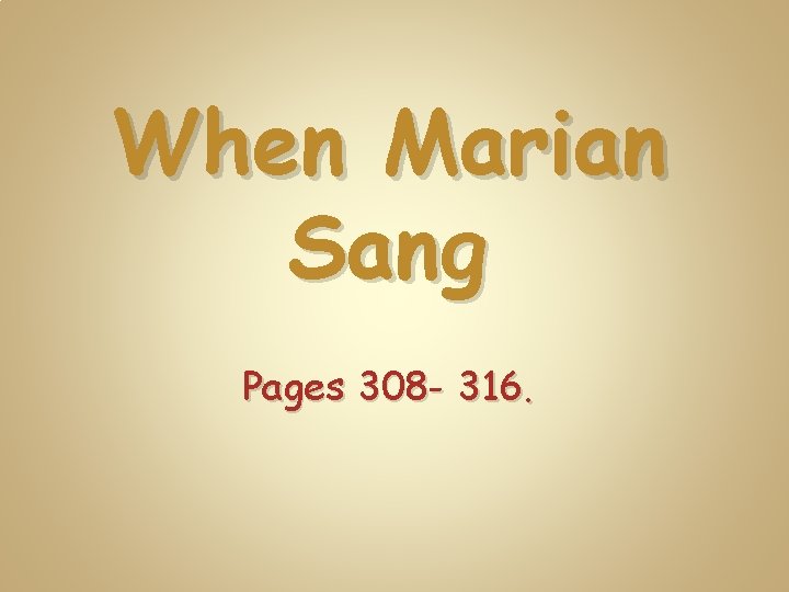 When Marian Sang Pages 308 - 316. 