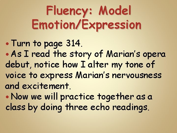 Fluency: Model Emotion/Expression Turn to page 314. As I read the story of Marian’s