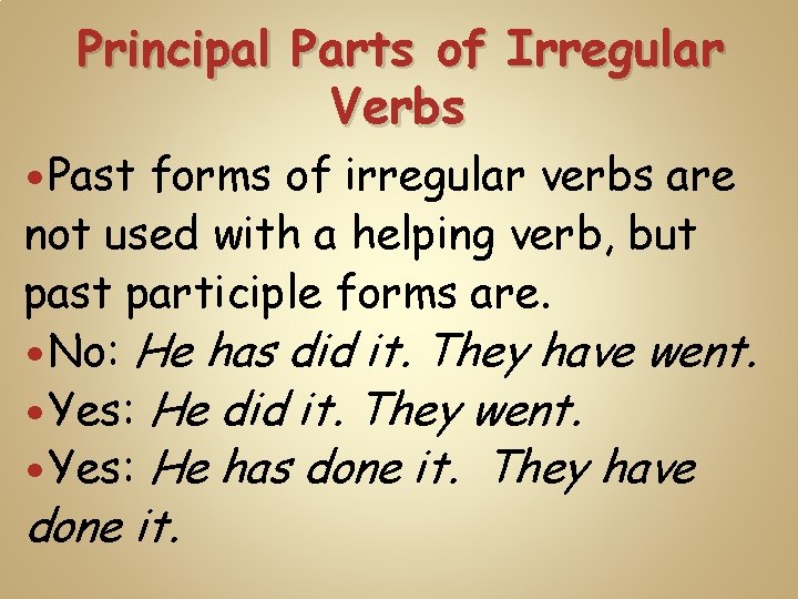 Principal Parts of Irregular Verbs Past forms of irregular verbs are not used with