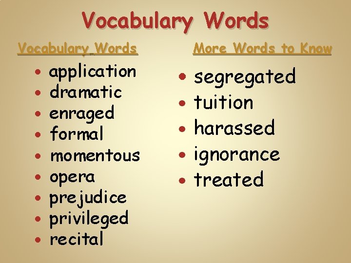 Vocabulary Words application dramatic enraged formal momentous opera prejudice privileged recital More Words to