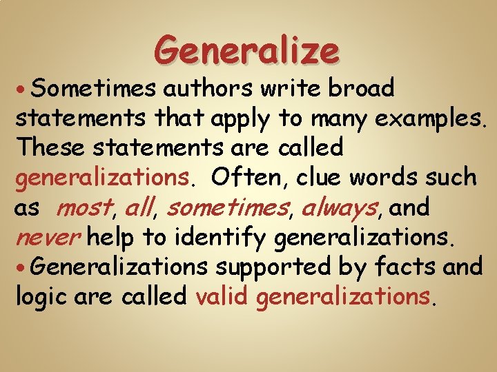 Generalize Sometimes authors write broad statements that apply to many examples. These statements are