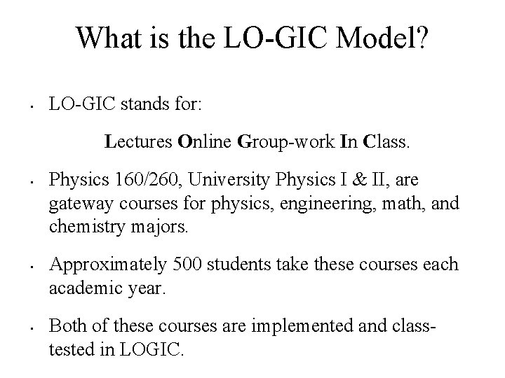 What is the LO-GIC Model? • LO-GIC stands for: Lectures Online Group-work In Class.