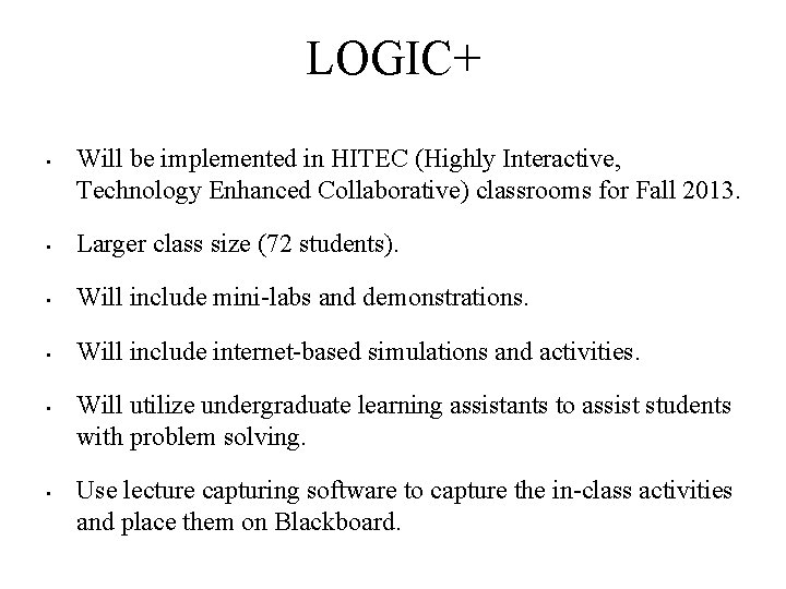 LOGIC+ • Will be implemented in HITEC (Highly Interactive, Technology Enhanced Collaborative) classrooms for