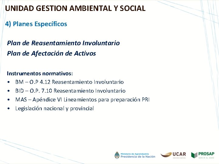 UNIDAD GESTION AMBIENTAL Y SOCIAL 4) Planes Específicos Plan de Reasentamiento Involuntario Plan de