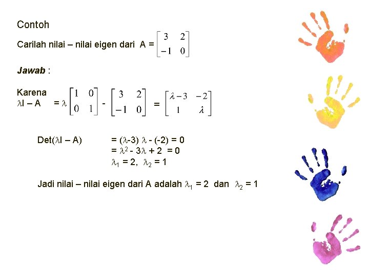 Contoh Carilah nilai – nilai eigen dari A = Jawab : Karena I –