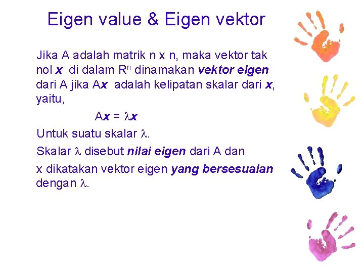Eigen value & Eigen vektor Jika A adalah matrik n x n, maka vektor