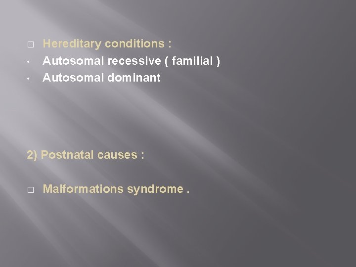 � • • Hereditary conditions : Autosomal recessive ( familial ) Autosomal dominant 2)