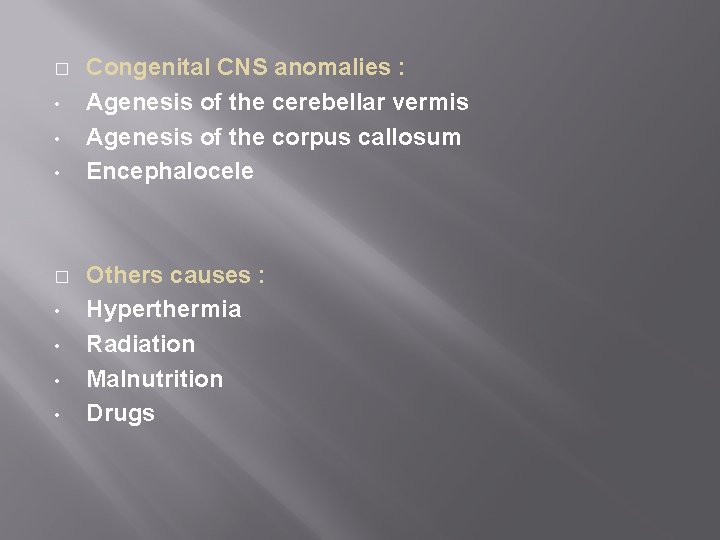 � • • Congenital CNS anomalies : Agenesis of the cerebellar vermis Agenesis of