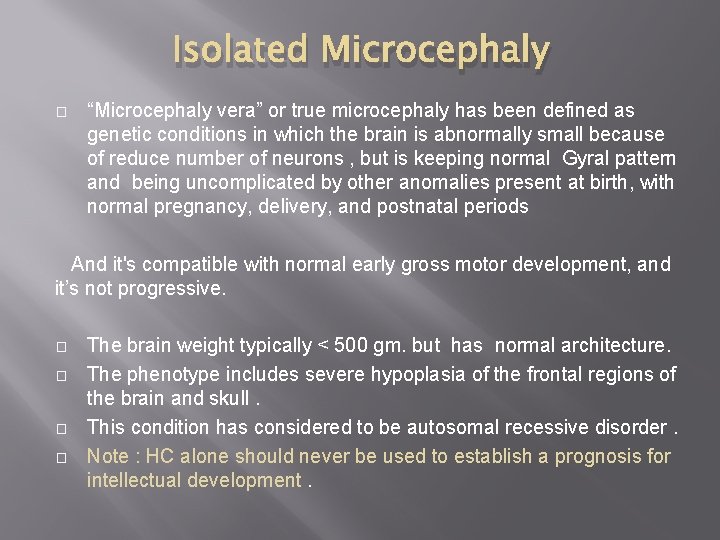 Isolated Microcephaly � “Microcephaly vera” or true microcephaly has been defined as genetic conditions