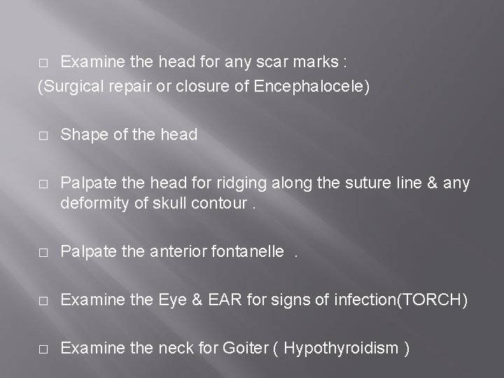 Examine the head for any scar marks : (Surgical repair or closure of Encephalocele)